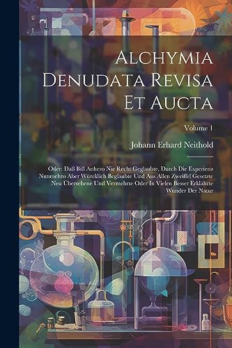 Neithold - Alchymia Denudata Revisa Et Aucta: Oder: Da? Bi? Anhero Nie