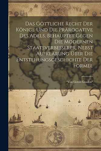 Anonymous - Das G?ttliche Recht Der K?nige Und Die Pr?rogative Des Ade