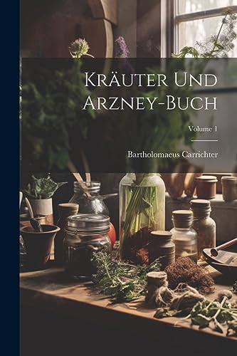 Carrichter - Kr?uter Und Arzney-buch; Volume 1 - New paperback or soft