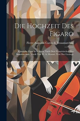 Pierre Augustin Caro - Die Hochzeit Des Figaro: Komische Oper In 4 Akt