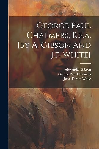 Alexander Gibson (of - , R.s.a. [by A. Gibson And J.f. White] - New pa