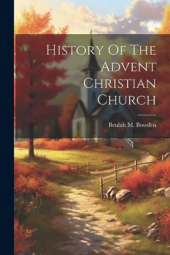 Bowden - History Of The Advent Christian Church - New paperback or sof