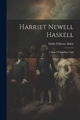Alden - Harriet Newell Haskell: A Span Of Sunshine Gold - New paperbac
