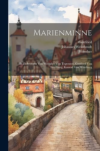 Weissbrodt - Marienminne: In Dichtungen Von Werinher Von Tegernsee, Go