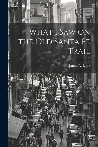 Littl - What I Saw on the Old Santa Fe Trail - New paperback or softba