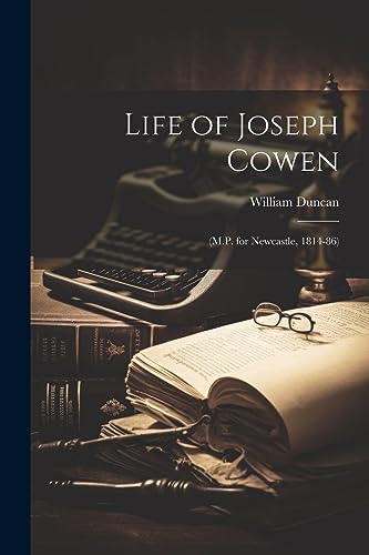 Duncan - Life of Joseph Cowen: (M.P. for Newcastle, 1814-86) - New pap