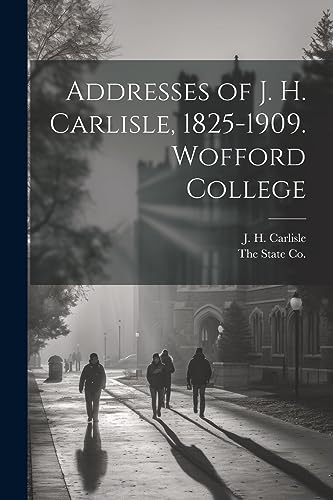 Carlisl - Addresses of  , 1825-1909. Wofford College - New paperback o