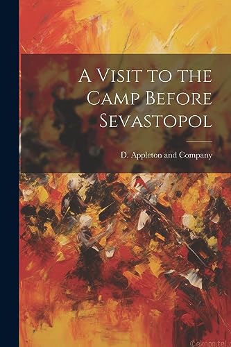 D. Appleton and Comp - A Visit to the Camp Before Sevastopol - New pap