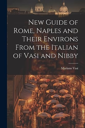 Vasi - New Guide of Rome, Naples and Their Environs From the Italian o