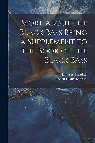 Henshall - More About the Black Bass Being a Supplement to the Book of