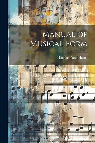 Breitkopf and Hartel - Manual of Musical Form - New paperback or softb