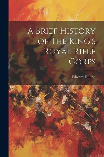 Hutton - A Brief History of The King's Royal Rifle Corps - New paperba