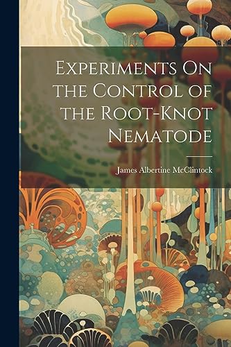 McClintock - Experiments On the Control of the Root-Knot Nematode - Ne