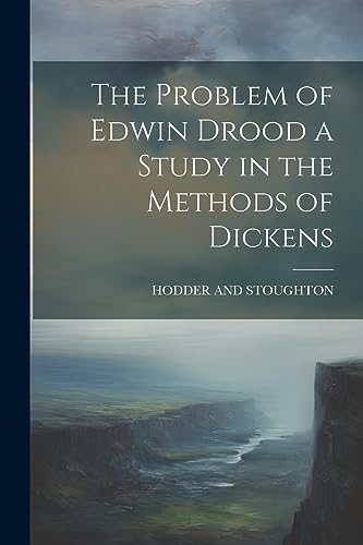 HODDER AND STOUGHTON - Problem of Edwin Drood a Study in the Methods o