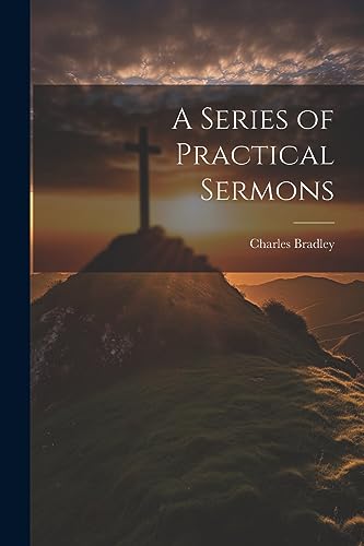 Bradley - A Series of Practical Sermons - New paperback or softback