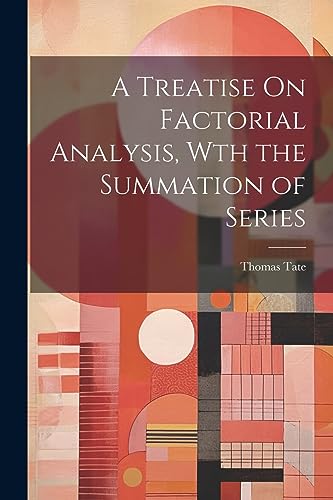 at - A Treatise On Factorial Analysis, Wth the Summation of Series - N