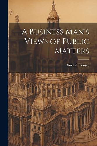 ousey - A Business Man's Views of Public Matters - New paperback or so