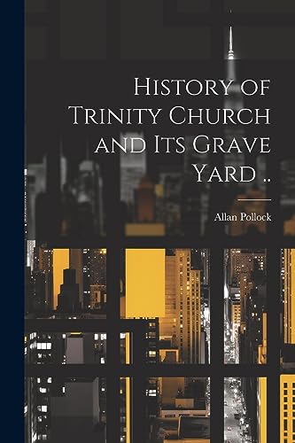 Pollock - History of Trinity Church and its Grave Yard .. - New paperb