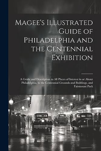 Anonymous - Magee's Illustrated Guide of Philadelphia and the Centenni