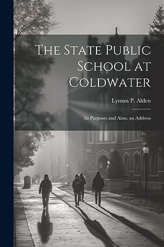 Alden - State Public School at Coldwater: Its Purposes and Aims. an Ad