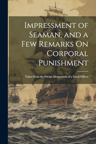 Anonymous - Impressment of Seaman, and a Few Remarks On Corporal Punis