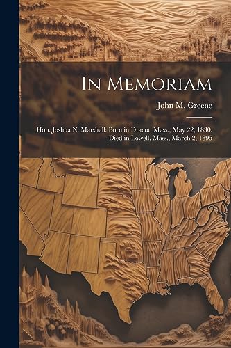 Green - In Memoriam: Hon. Joshua N. Marshall: Born in Dracut, Mass., M