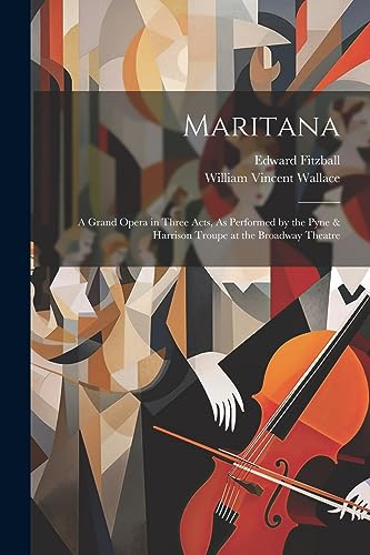 Fitzball - Maritana: A Grand Opera in Three Acts, As Performed by the