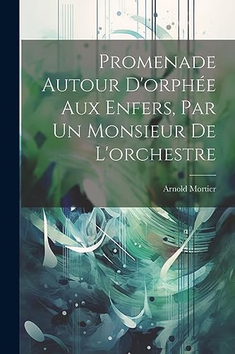 Mortier - Promenade Autour D'orph?e Aux Enfers, Par Un Monsieur De L'o