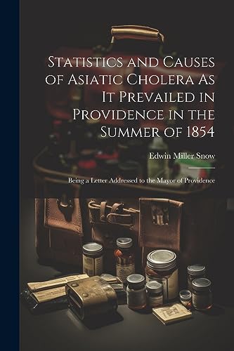 Snow - Statistics and Causes of Asiatic Cholera As It Prevailed in Pro