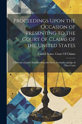 United States. Court - Proceedings Upon the Occasion of Presenting to