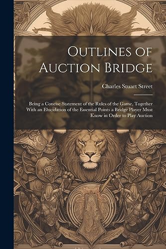 Street - Outlines of Auction Bridge: Being a Concise Statement of the