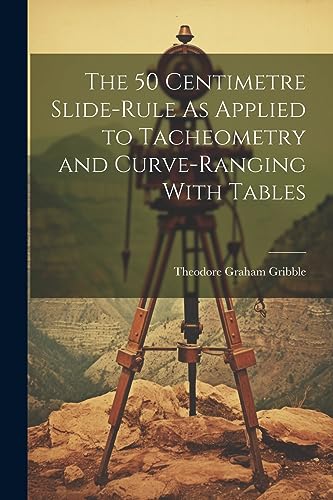 Gribbl - 50 Centimetre Slide-Rule As Applied to Tacheometry and Curve-
