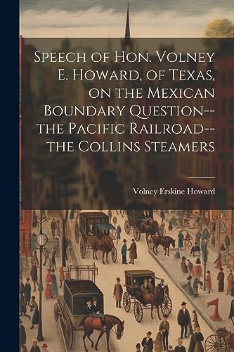 Howard - Speech of Hon. Volney E. , of Texas, on the Mexican Boundary