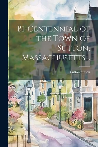 Sutton - Bi-centennial of the Town of , Massachusetts .. - New paperba