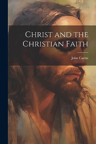 Cairns - Christ and the Christian Faith - New paperback or softback