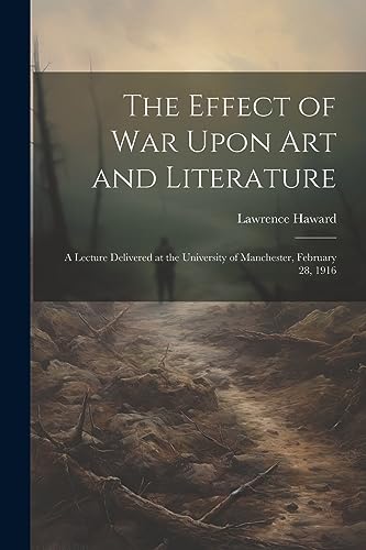 Haward - Effect of War Upon Art and Literature: A Lecture Delivered at
