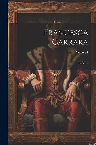 1802-1838 - Francesca Carrara; Volume 1 - New paperback or softback