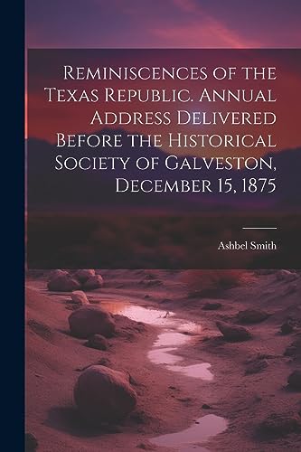 Smit - Reminiscences of the Texas Republic. Annual Address Delivered B