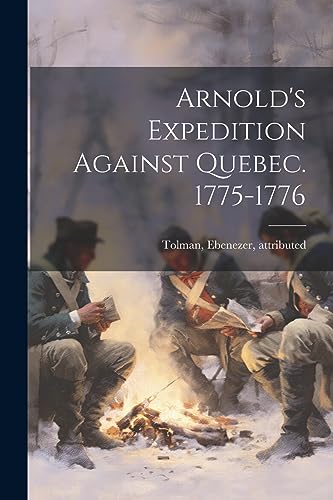 [Tolman - Arnold's Expedition Against Quebec. 1775-1776 - New paperbac