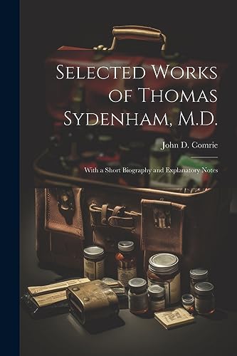 Comri - Selected Works of Thomas Sydenham, M.D.: With a Short Biograph