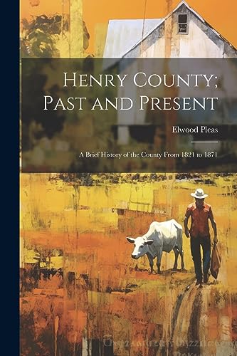 Pleas - Henry County; Past and Present: A Brief History of the County