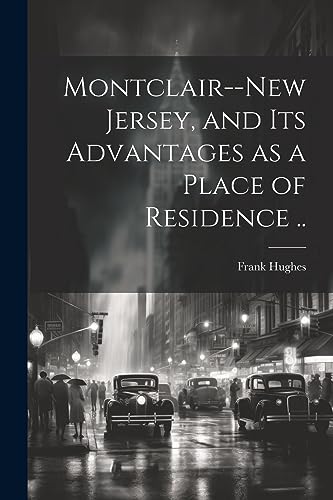 [Hughes - Montclair--New Jersey, and its Advantages as a Place of Resi