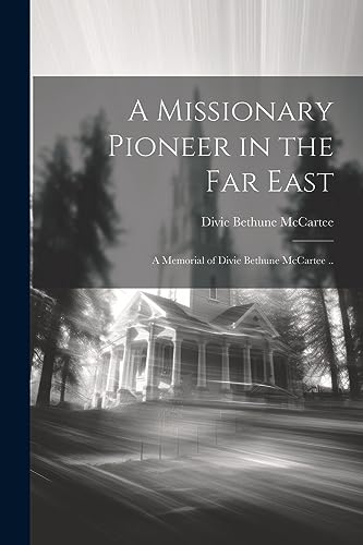 McCart - A Missionary Pioneer in the Far East; a Memorial of   .. - Ne
