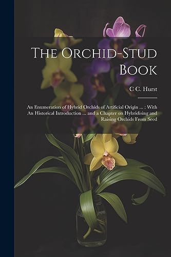 Hurst - Orchid-stud Book: An Enumeration of Hybrid Orchids of Artifici