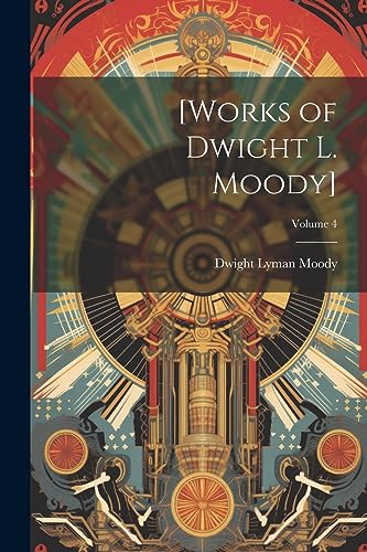 Moody - [Works of Dwight L. ]; Volume 4 - New paperback or softback