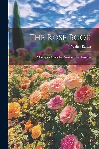 Easlea - Rose Book: A Complete Guide for Amateur Rose Growers - New pa