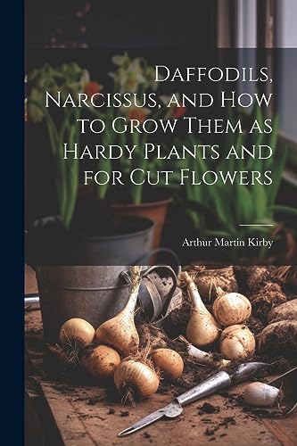 Kirby - Daffodils, Narcissus, and how to Grow Them as Hardy Plants and