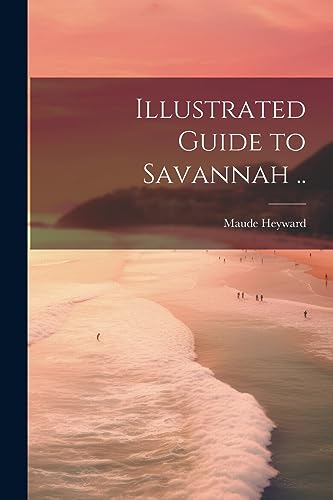 Heyward - Illustrated Guide to Savannah .. - New paperback or softback