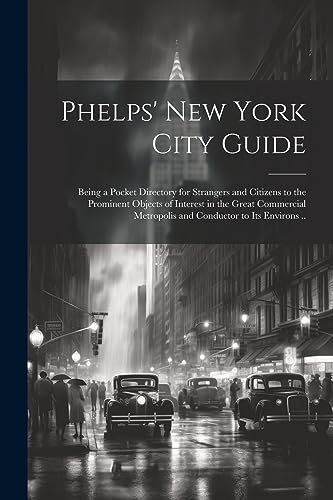 Anonymous - Phelps' New York City Guide; Being a Pocket Directory for