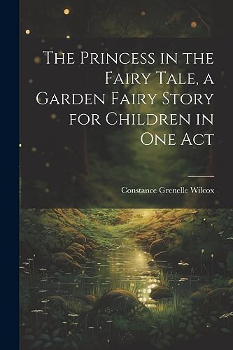 Wilcox - Princess in the Fairy Tale, a Garden Fairy Story for Children